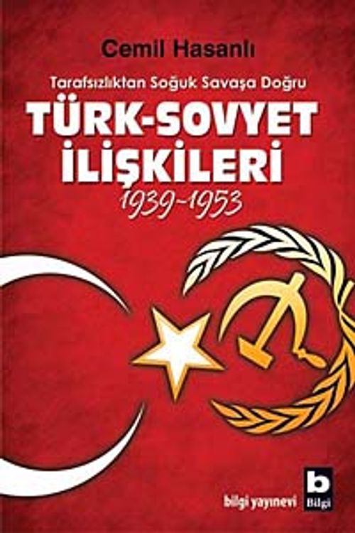 Türk-Sovyet İlişkileri (1939-1953) & Tarafsızlıktan Soğuk Savaşa Doğru