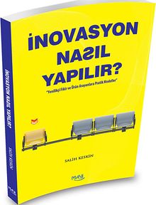 İnovasyon Nasıl Yapılır? & Yenilikçi  Fikir ve Ürün Arayanlara Pratik Modeller