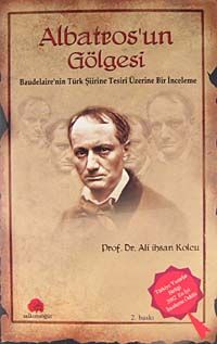 Albatros'un Gölgesi & Baudelaire'nin Türk Şiirine Tesiri Üzerine Bir İnceleme