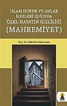 Mahremiyet & İslam Hukuk ve Ahlak İlkeleri Işığında Özel Hayatın Gizliliği