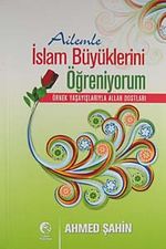 Ailemle İslam Büyüklerini Öğreniyorum & Örnek Yaşayışlarıyla Allah Dostları