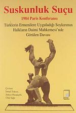 Suskunluk Suçu & 1984 Paris Konferansı / Türklerin Ermenilere Uyguladığı Soykırımın Halkların Daimi Mahkemesi'nde Görülen Davası