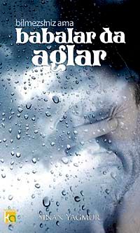 Bilmezsiniz Ama Babalar da Ağlar