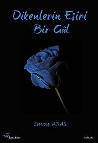 Dikenlerin Esiri Bir Gül