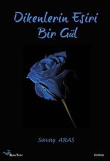 Dikenlerin Esiri Bir Gül