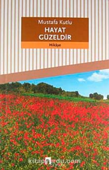 Hayat Güzeldir - Mustafa Kutlu