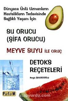 Su Orucu ( Şifa Orucu) & Meyve Suyu ile Oruç - Detoks Reçeteleri
