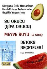 Su Orucu ( Şifa Orucu) & Meyve Suyu ile Oruç - Detoks Reçeteleri