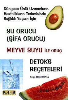 Su Orucu ( Şifa Orucu) & Meyve Suyu ile Oruç - Detoks Reçeteleri