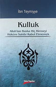 Kulluk & Allah'tan Başka Hiç Kimseyi Hüküm Sahibi Kabul Etmemek