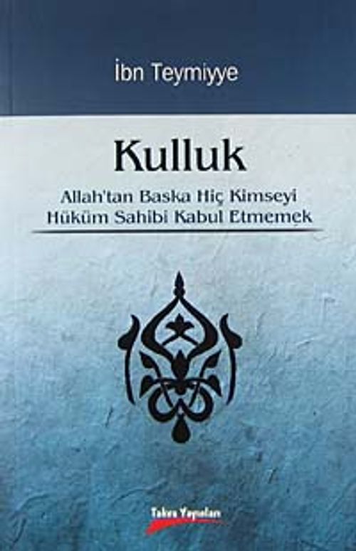Kulluk & Allah'tan Başka Hiç Kimseyi Hüküm Sahibi Kabul Etmemek
