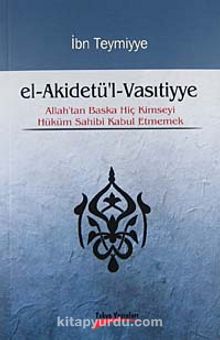 El-Akidetü'l-Vasıtiyye & Allah'tan Başka Hiç Kimseyi Hüküm Sahibi Kabul Etmemek - İbn Teymiyye