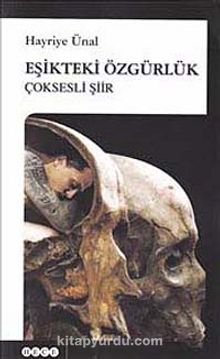 Eşikteki Özgürlük (Çoksesli Şiir) - Hayriye Ünal