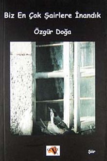 Biz En Çok Şairlere İnandık