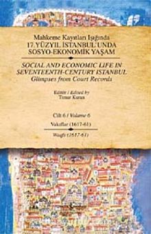 Mahkeme Kayıtları Işığında 17. Yüzyıl İstanbul'unda Sosyo-Ekonomik Yaşam - Cilt 6 - Vakıflar (1617 - 61 )