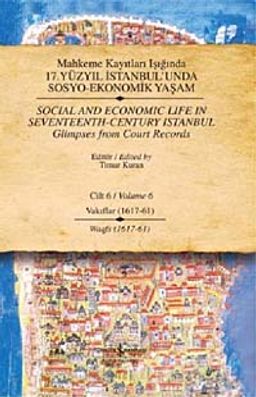 Mahkeme Kayıtları Işığında 17. Yüzyıl İstanbul'unda Sosyo-Ekonomik Yaşam - Cilt 6 - Vakıflar (1617 - 61 )