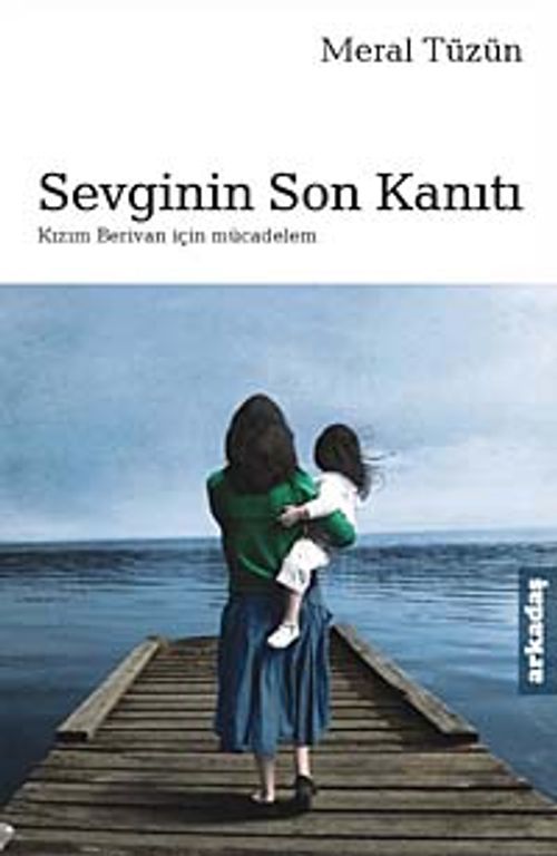 Sevginin Son Kanıtı & Kızım Berivan İçin Mücadelem