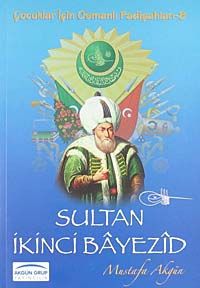 Sultan İkinci Bayezid /  Çocuklar İçin Osmanlı Padişahları -8