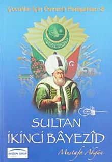 Sultan İkinci Bayezid /  Çocuklar İçin Osmanlı Padişahları -8