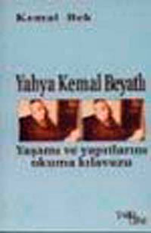 Yahya Kemal Beyatlı Yaşam Öyküsü ve Yapıtlarını Okuma Kılavuzu