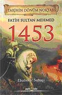 Fatih Sultan Mehmed 1453 / Tarihin Dönüm Noktası
