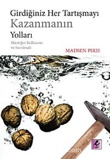 Girdiğiniz Her Tartışmayı Kazanmanın Yoları & Mantığın Kullanımı ve Suistimali - Madsen Pirie