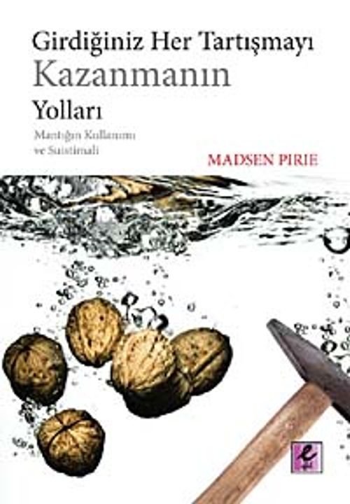 Girdiğiniz Her Tartışmayı Kazanmanın Yoları & Mantığın Kullanımı ve Suistimali