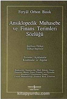 Ansiklopedik Muhasebe ve Finans Terimleri Sözlüğü / İngilizce-Türkçe Türkçe-İngilizce - Feryal Orhon Basık