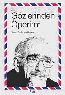 Gözlerinden Öperim & Turan Erol'a Mektuplar