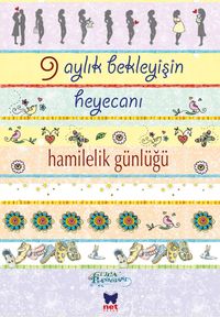 9 Aylık Bekleyişin Heyecanı Hamilelik Günlüğü