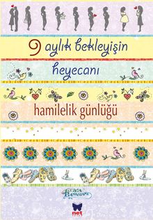 9 Aylık Bekleyişin Heyecanı Hamilelik Günlüğü