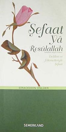 Şefaat ya Resulallah (sav) & Delilleri ve Hikmetleriyle Şefaat