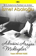 Adresini Arayan Mektuplar & Bir İş Adamının Portresi ve Anıları İsmet Abalıoğlu