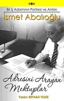Adresini Arayan Mektuplar & Bir İş Adamının Portresi ve Anıları İsmet Abalıoğlu