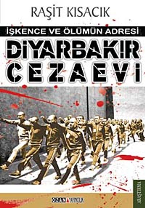 Diyarbakır Cezaevi - İşkence ve Ölümün Adresi (Raşit Kısacık