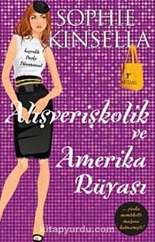 Alışverişkolik ve Amerika Rüyası - Sophie Kinsella