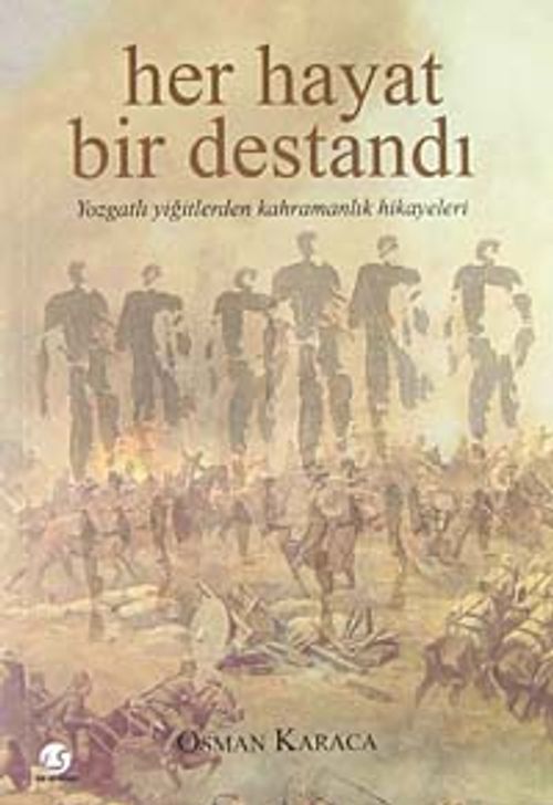 Her Hayat Bir Destandı & Yozgatlı Yiğitlerden Kahramanlık Hikayeleri