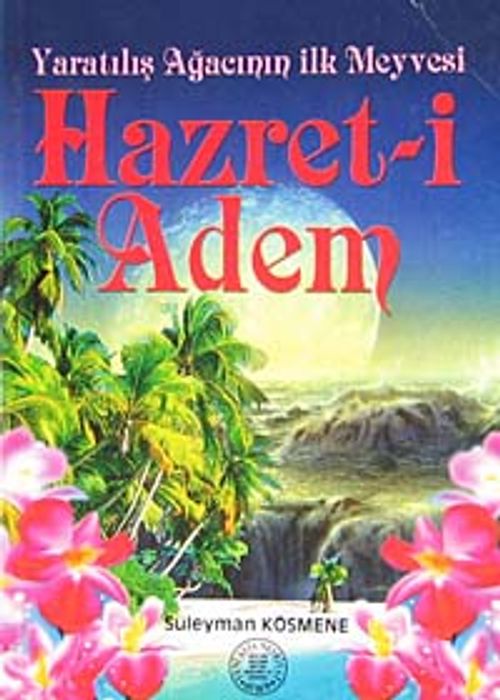 Yaratılışın  Ağacının İlk Meyvesi Hazret-i Adem