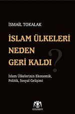 İslam Ülkeleri Neden Geri Kaldı? & İslam Ülkelerinin Ekonomik, Politik, Sosyal Gelişimi