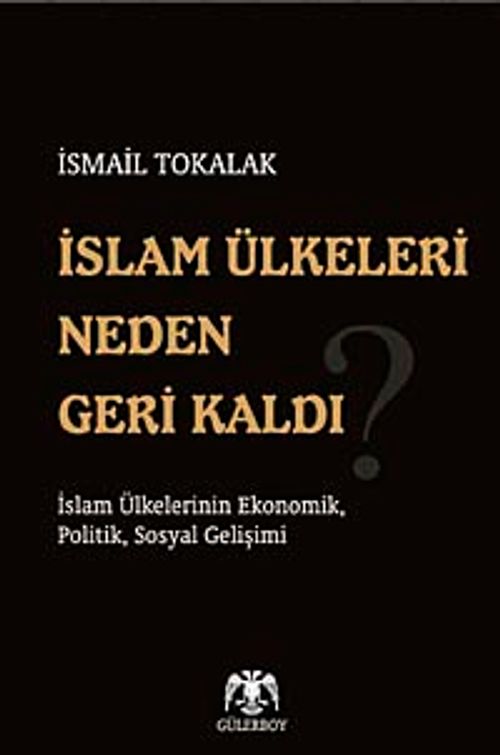 İslam Ülkeleri Neden Geri Kaldı? & İslam Ülkelerinin Ekonomik, Politik, Sosyal Gelişimi