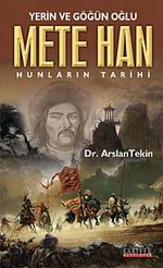 Yerin ve Göğün Oğlu Mete Han & Hunların Tarihi
