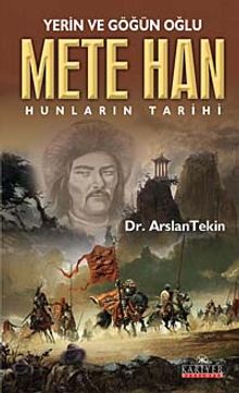 Yerin ve Göğün Oğlu Mete Han & Hunların Tarihi