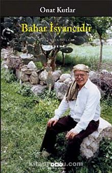 Bahar İsyancıdır - Onat Kutlar
