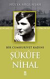 Bir Cumhuriyet Kadını Ş&uuml;kufe Nihal