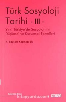 Türk Sosyoloji Tarihi -III & Yeni Türkiye'de Sosyolojinin Düşünsel ve Kurumsal Temelleri