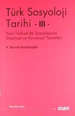 Türk Sosyoloji Tarihi -III & Yeni Türkiye'de Sosyolojinin Düşünsel ve Kurumsal Temelleri