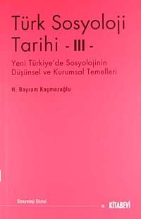 Türk Sosyoloji Tarihi -III & Yeni Türkiye'de Sosyolojinin Düşünsel ve Kurumsal Temelleri