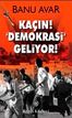 Kaçın! Demokrasi Geliyor!