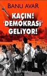 Kaçın! Demokrasi Geliyor!