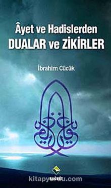 Ayet ve Hadislerden Dualar ve Zikirler - İbrahim Cücük